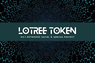 Introducing Lotree Token, №1 Metaverse Social and Gaming Club