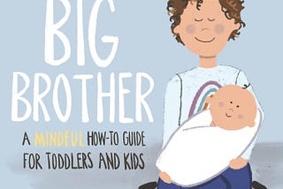 [EBOOK][BEST]} Big Brother: a mindful how-to guide for toddlers and kids (The Mindful Steps Series)