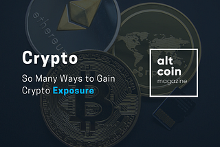 So Many Ways to Gain Crypto Exposure