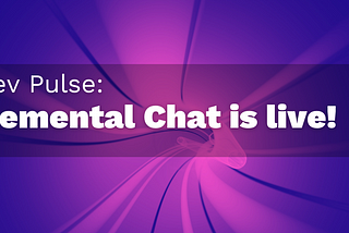 Elemental Chat is live!