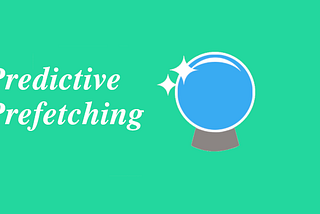 predictive prefetching magic crystal ball