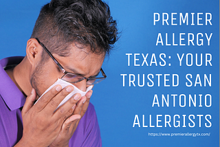 Premier Allergy Texas: Your Trusted San Antonio Allergists