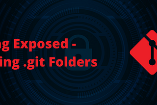 Your Source Code might be Git’ing Exposed — Hacking Publicly Exposed Git Repositories