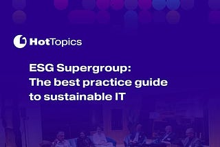 Sustainable IT: How Technology Leaders Can Drive Real ESG Impact