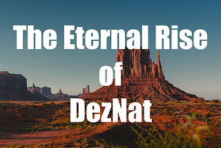 The Eternal Rise of DezNat