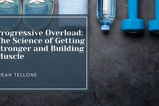 Progressive Overload: The Science of Getting Stronger and Building Muscle