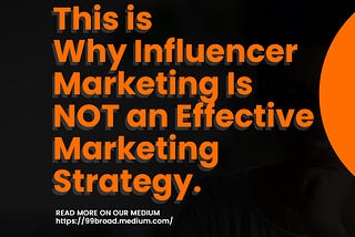 This is Why Influencer Marketing Is NOT an Effective Marketing Strategy
