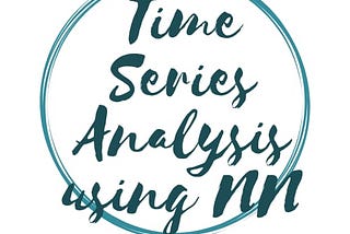“ TIME SERIES ANALYSIS USING NEURAL NETWORK ”