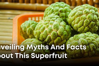 Custard Apple Unveiling Myths And Facts About This Superfruit