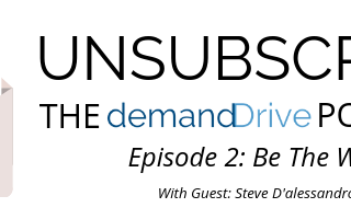 Unsubscribe: The demandDrive Podcast