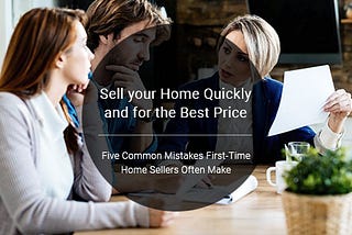 5 Common Mistakes First-Time Home Sellers Often Make