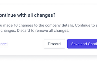Example UI of a user prompt, asking them if they want to continue with all changes. The prompt shows a ‘save and continue’ primary button, a ‘discard’ secondary button and a ‘cancel’ link.