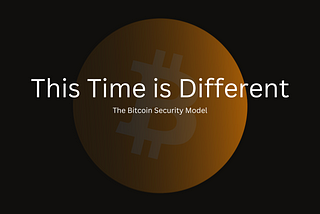 This Time is Different; the Bitcoin Security Model