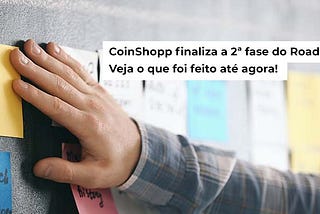 CoinShopp finaliza a 2ª fase do Roadmap: Veja o que foi feito até agora!