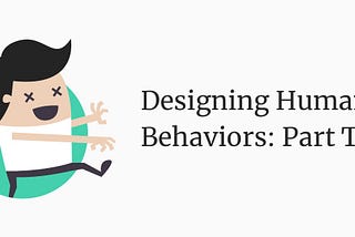 Designing Human Behaviors: Part Two