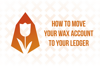 How To Move Your WAX Account To Your Ledger