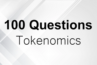 100 Questions: Tokenomics