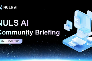 NULS AI Community Briefing/The 2nd Half of March 2025