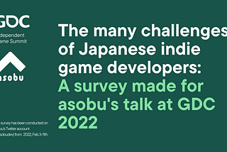 The many challenges of Japanese indie game developers: asobu’s survey results(#GDC2022)