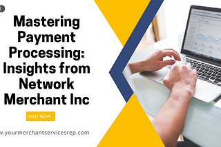 Mastering Payment Processing: Insights from Network Merchant Inc