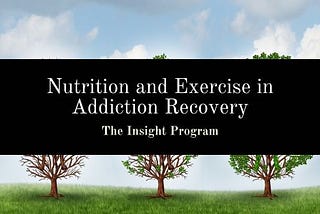 Nutrition and Exercise in Addiction Recovery