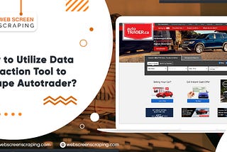 How to Utilize data extraction tool to scrape AutoTrader
