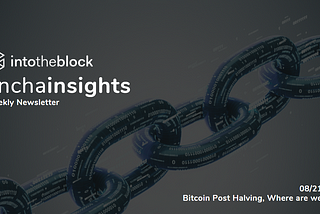 Weekly Onchain Insights: Bitcoin Post Halving, Where are we now?