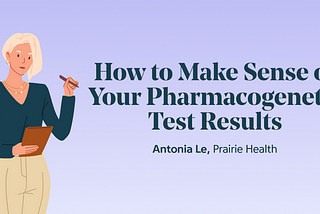 How to Make Sense of Your Pharmacogenetic Test Results
