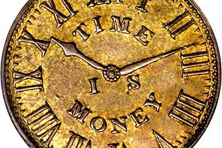 “Time is Money” — Was Never More Accurate Than Now!
