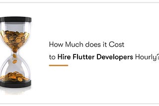 How Much does it Cost to Hire Flutter Developers Hourly?