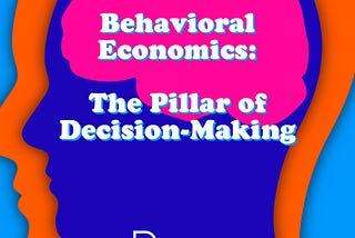 Behavioral Economics: How and Why We Make Decisions