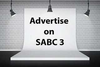 The stage is yours to advertise on SABC 3