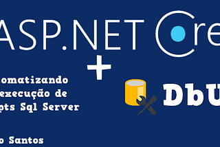 Automatizando a execução de scripts Sql Server com .Net Core 2.2 e o DbUp