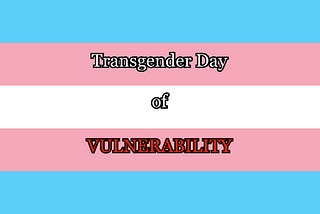 Transgender Day of Vulnerability