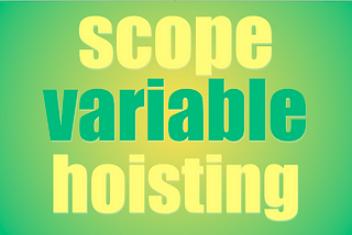 Scope, Variable, and Hoisting