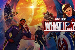 My Review on Marvel’s What If…? Season One!
