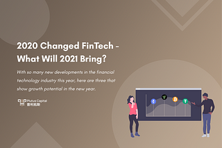 2020 Changed FinTech — What Will 2021 Bring?