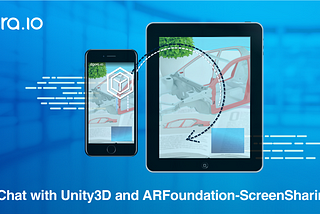 Video Chat with Unity3D and AR Foundation — Chapter 2: ScreenSharing