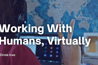 Working With Humans, Virtually