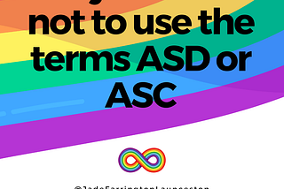 Why I choose not to use the terms ASD or ASC