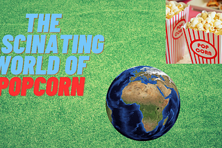 The Fascinating World of Popcorn