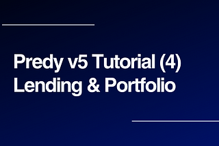 Predy v5 Tutorial (4) Lending and Portfolio