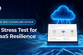 Cloudflare Outage 2025: What SaaS Teams Must Learn