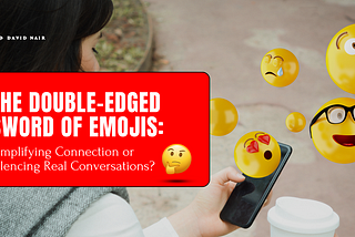 The Double-Edged Sword of Emojis: Simplifying Connection or Silencing Real Conversations?