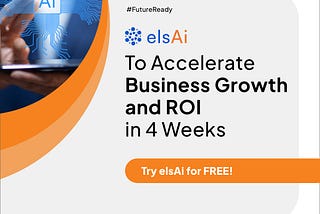 elsAi — To Accelerate Business Growth and RoI in 4 Weeks