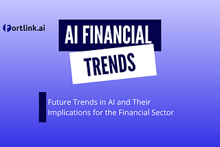 Future Trends in AI and Their Implications for the Financial Sector