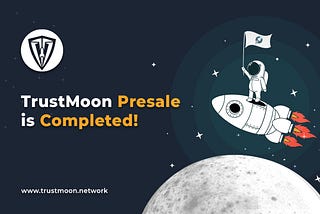 TRUSTMOON Network's Defi token TRUSTMOON presale event has been completed successfully !