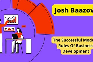 Josh Baazov | The Successful Modern Rules Of Business Development