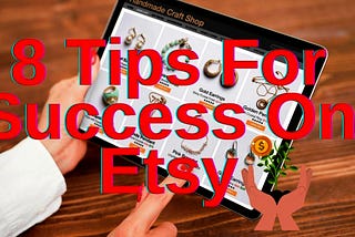 8 Tips For Success Selling On Etsy