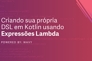 Criando sua própria DSL utilizando expressões Lambda em Kotlin